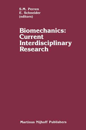 Biomechanics: Current Interdisciplinary Research: Selected proceedings of the Fourth Meeting of the European Society of Biomechanics in collaboration with the European Society of Biomaterials, September 24–26, 1984, Davos, Switzerland de S.M. Perren