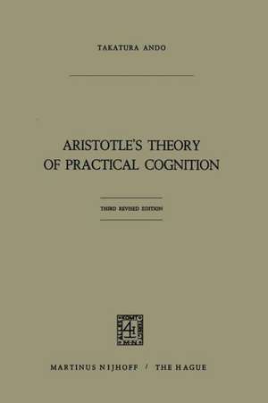 Aristotle’s Theory of Practical Cognition: 3d. edition de Takatsura Ando