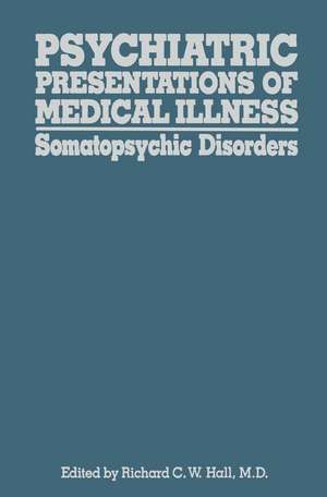 Psychiatric Presentations of Medical Illness: Somatopsychic Disorders de R.C.W. Hall