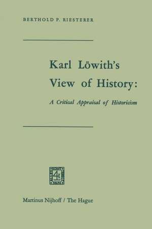 Karl Löwith’s View of History: A Critical Appraisal of Historicism de Riesterer