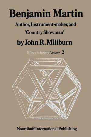 Benjamin Martin: Author, Instrument-Maker, and ‘Country Showman’ de J.R. Millburn