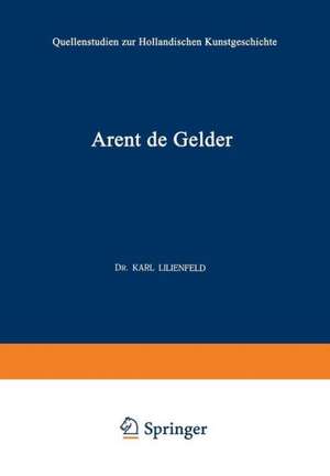 Arent de Gelder: Sein Leben und Seine Kunst de Karl Lilienfeld