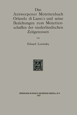 Das Antwerpener Motettenbuch Orlando di Lasso’s und seine Beziehungen zum Motettenschaffen der niederländischen Zeitgenossen de Eduard Elias Lowinsky