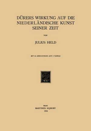 Dürers Wirkung auf die Niederländische Kunst Seiner Zeit de Julius Held