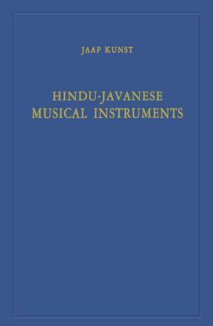 Hindu-Javanese Musical Instruments de Jaap Kunst