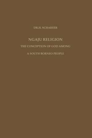 Ngaju Religion: The Conception of God among a South Borneo People de Hans Schärer