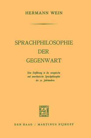 Sprachphilosophie der Gegenwart: Eine Einführung in die Europäische und Amerikanische Sprachphilosophie des 20. Jahrhunderts de Hermann Wein