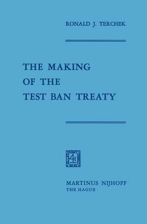 The Making of the Test Ban Treaty de Ronald J. Terchek