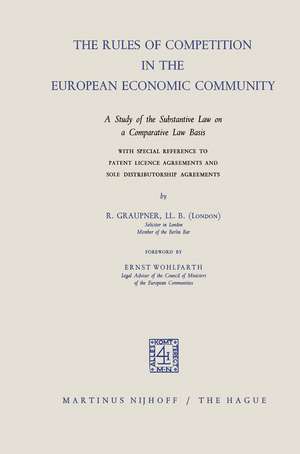 The Rules of Competition in the European Economic Community: A study of the Substantive Law on a Comparative Law Basis with Special Reference to Patent Licence Agreements and Sole Distributorship Agreements de R. Graupner