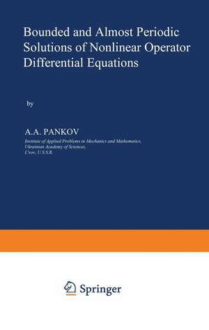 Bounded and Almost Periodic Solutions of Nonlinear Operator Differential Equations de A.A. Pankov