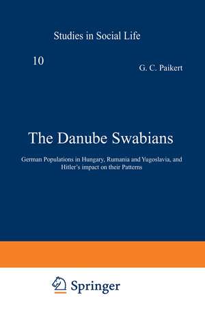 The Danube Swabians: German Populations in Hungary, Rumania and Yugoslavia, and Hitler’s impact on their Patterns de G.C. Paikert