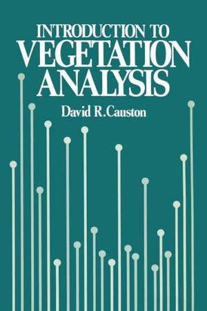 An Introduction to Vegetation Analysis: Principles, practice and interpretation de David R. Causton