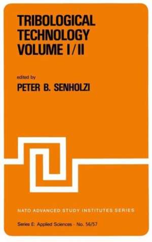 Tribological Technology Volume I; Volume II: Proceedings of the NATO Advanced Study Institute on Tribological Technology, Maratea, Italy, September 13–26, 1981 de P.B. Senholzi