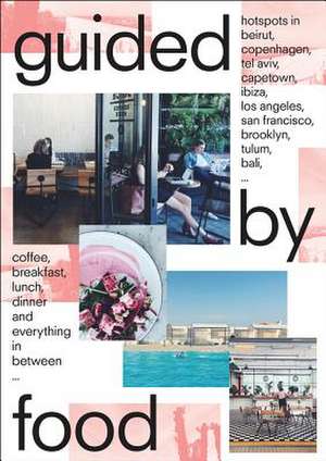 Guided by Food: Coffee, breakfast, lunch, dinner and everything in between... de Barbara Jacops