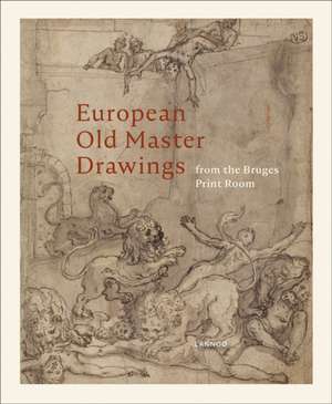 European Old Master Drawings: From the Bruges Print Room de Virginie D'haene