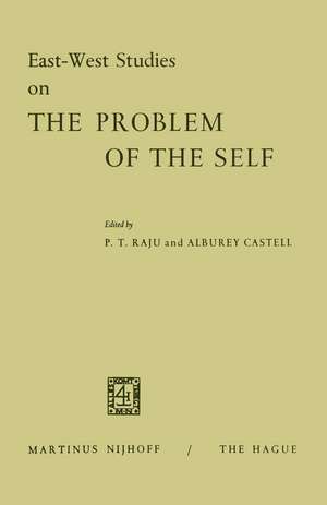 East-West Studies on the Problem of the Self: Papers presented at the Conference on Comparative Philosophy and Culture held at the College of Wooster, Wooster, Ohio, April 22–24, 1965 de Poolla Tirupati Raju