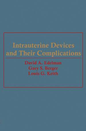 Intrauterine Devices and Their Complications de David A. Edelman