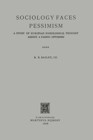 Sociology Faces Pessimism: A Study of European Sociological Thought Amidst a Fading Optimism de Robert Benjamin Bailey