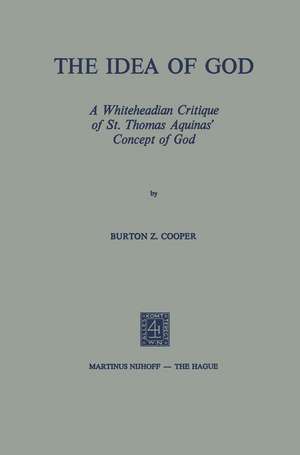 The Idea of God: A Whiteheadian Critique of St. Thomas Aquinas’ Concept of God de Burton Z. Cooper