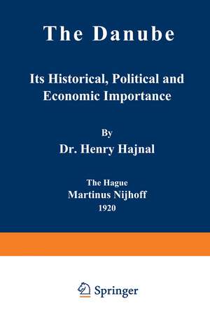 The Danube: Its Historical, Political and Economic Importance de Henry Hajnal