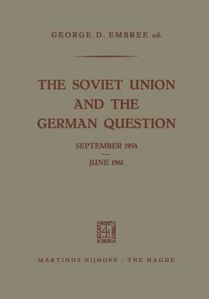 The Soviet Union and the German Question September 1958 – June 1961 de George D. Embree