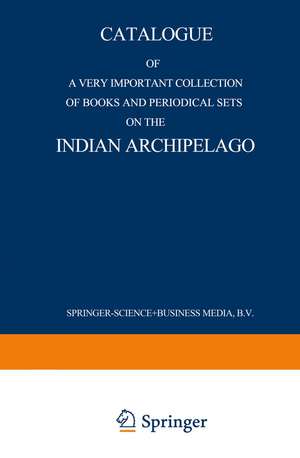 Catalogue of a very important collection of books and periodical sets on the Indian Archipelago: Voyages — History — Ethnography, Archaeology and Fine Arts Government, Colonial Policy, Economics. Tropical Agriculture de Martinus Nijhoff