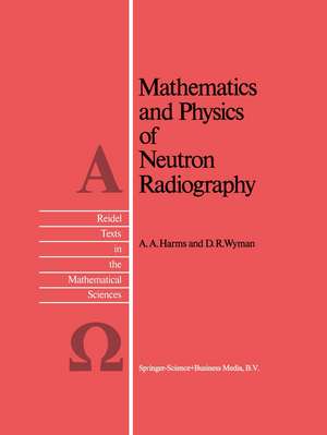 Mathematics and Physics of Neutron Radiography de A. A. Harms