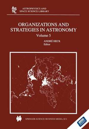 Organizations and Strategies in Astronomy: Volume 5 de Andre Heck