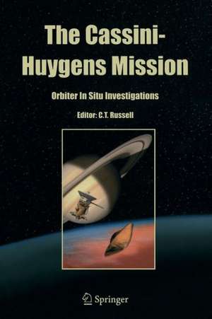 The Cassini-Huygens Mission: Orbiter In Situ Investigations Volume 2 de C.T. Russell