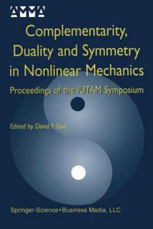 Complementarity, Duality and Symmetry in Nonlinear Mechanics: Proceedings of the IUTAM Symposium de David Yang Gao