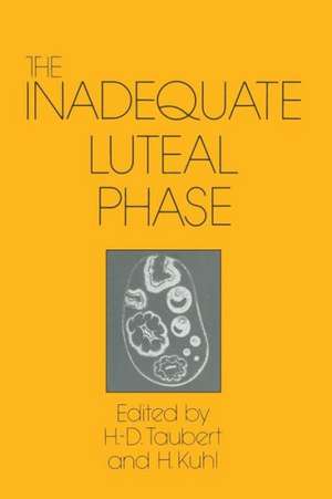 The Inadequate Luteal Phase: Pathophysiology, Diagnostics, Therapy de H. D. Taubert