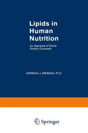 Lipids in Human Nutrition: An Appraisal of Some Dietary Concepts de Germain J. Brisson