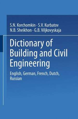 Dictionary of Building and Civil Engineering: English, German, French, Dutch, Russian de S.N. Korchomkin