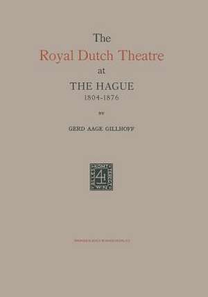 The Royal Dutch Theatre at the Hague 1804–1876 de Gerd Aage Gillhoff