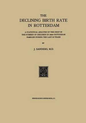 The Declining Birth Rate in Rotterdam: A Statistical Analysis of the Drop in the Number of Children in 24644 Rotterdam Families During the Last 50 Years de J. Sanders