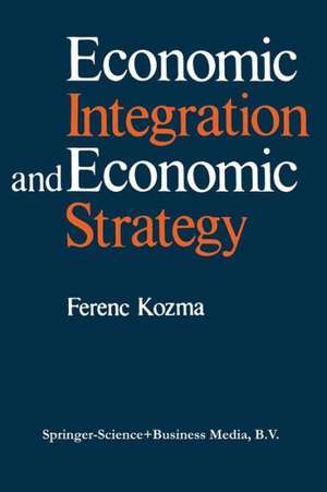 Economic Integration and Economic Strategy de F. Kozma