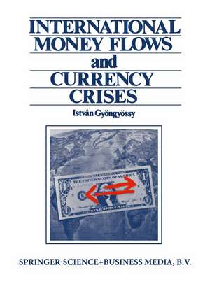 International Money Flows and Currency Crises de Istvan Gyongyossy