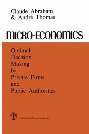 Micro-Economics: Optimal Decision-Making by Private Firms and Public Authorities de C. Abraham