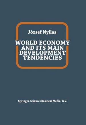 World Economy and Its Main Development Tendencies de J. Nyilas