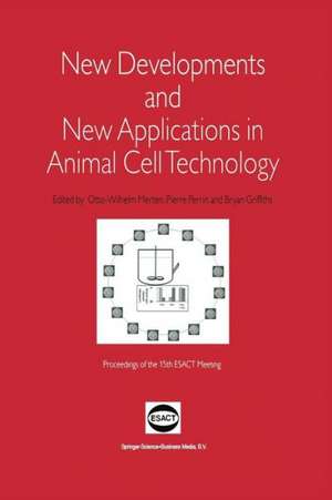 New Developments and New Applications in Animal Cell Technology: Proceedings of the 15th ESACT Meeting de Otto-Wilhelm Merten