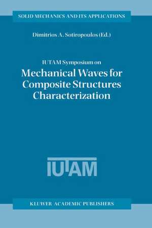 IUTAM Symposium on Mechanical Waves for Composite Structures Characterization: Proceedings of the IUTAM Symposium held in Chania, Crete, Greece, June 14–17, 2000 de Dimitrios A. Sotiropoulos