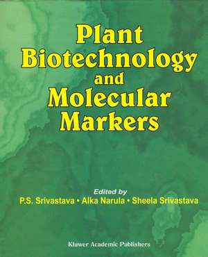 Plant Biotechnology and Molecular Markers de S. Srivastava