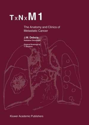 TxNxM1: The Anatomy and Clinics of Metastatic Cancer de J.M. Debois