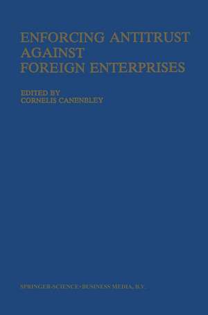 Enforcing Antitrust Against Foreign Enterprises: Procedural Problems in the Extraterritorial Application of Antitrust laws de C. Canenbley