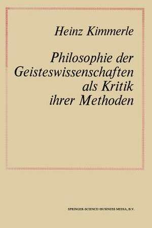 Philosophie der Geisteswissenschaften als Kritik Ihrer Methoden de NA Kimmerle