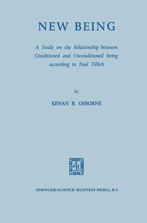 New Being: A Study on the Relationship between Conditioned and Unconditioned being According to Paul Tillich de Kenan B. Osborne