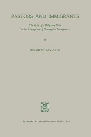 Pastors and Immigrants: The Role of a Religious Elite in the Absorption of Norwegian Immigrants de Nicholas Tavuchis