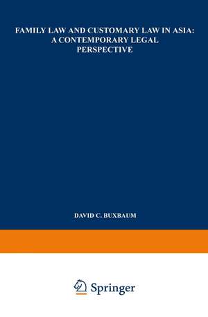 Family Law and Customary Law in Asia: A Contemporary Legal Perspective de David C. Buxbaum