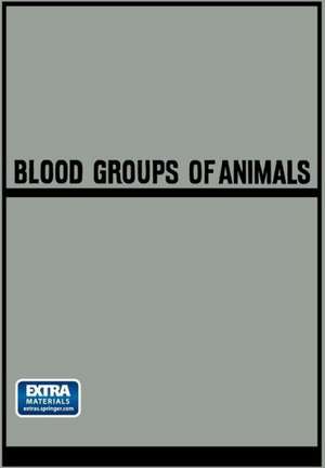 Blood Groups of Animals: Proceedings of the 9th European Animal Blood Group Conference (First Conference Arranged by E.S.A.B.R.) held in Prague, August 18–22, 1964 de Josef Matoušek