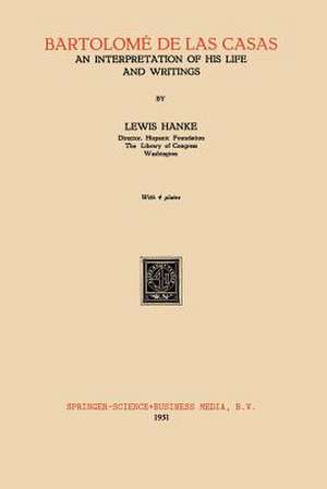 Bartolomé de Las Casas: An Interpretation of His Life and Writings de Lewis Hanke